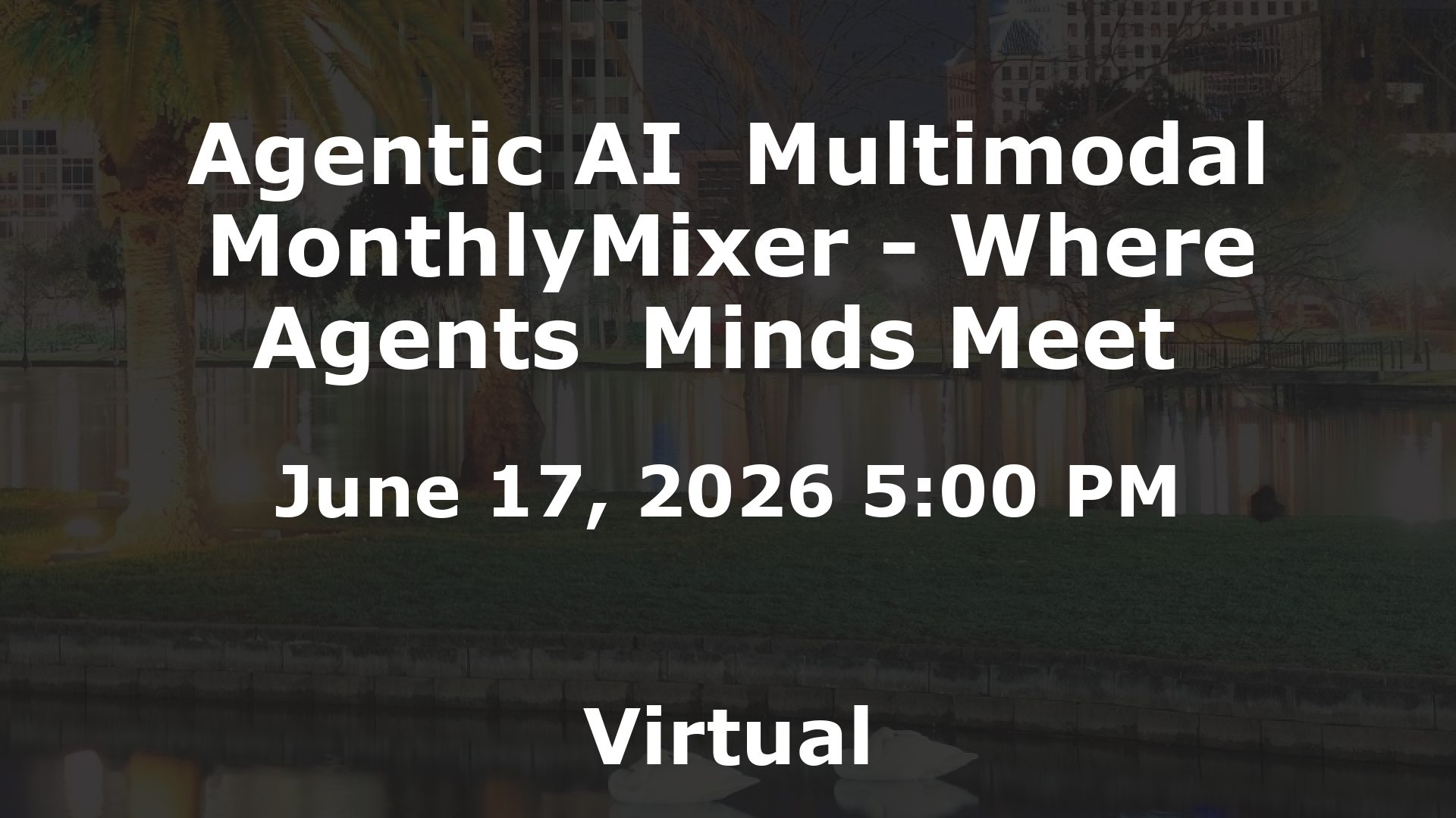 Agentic AI  Multimodal MonthlyMixer - Where Agents  Minds Meet  event image
